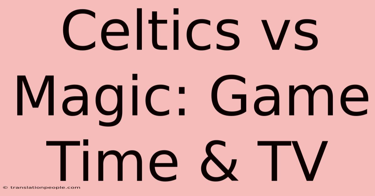 Celtics Vs Magic: Game Time & TV