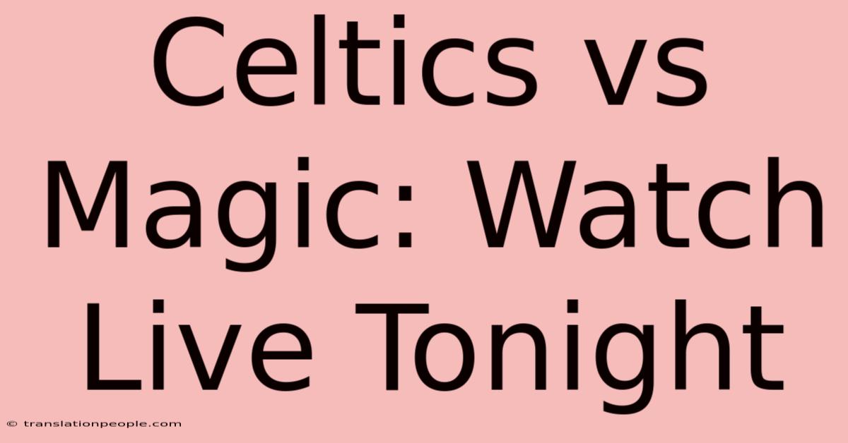 Celtics Vs Magic: Watch Live Tonight