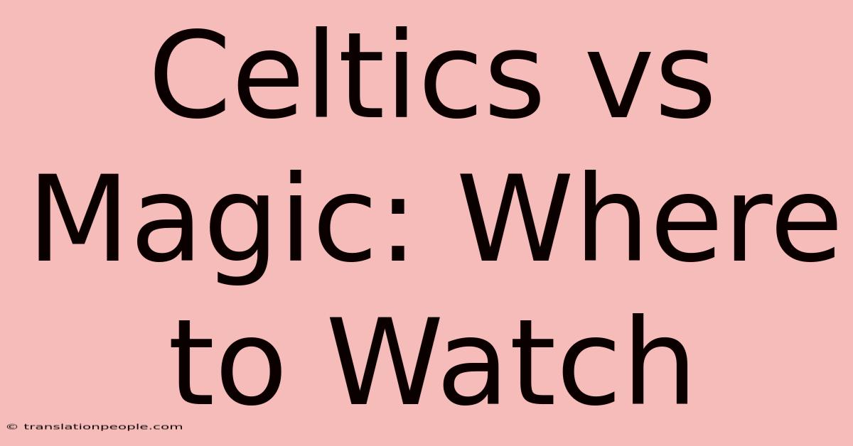 Celtics Vs Magic: Where To Watch