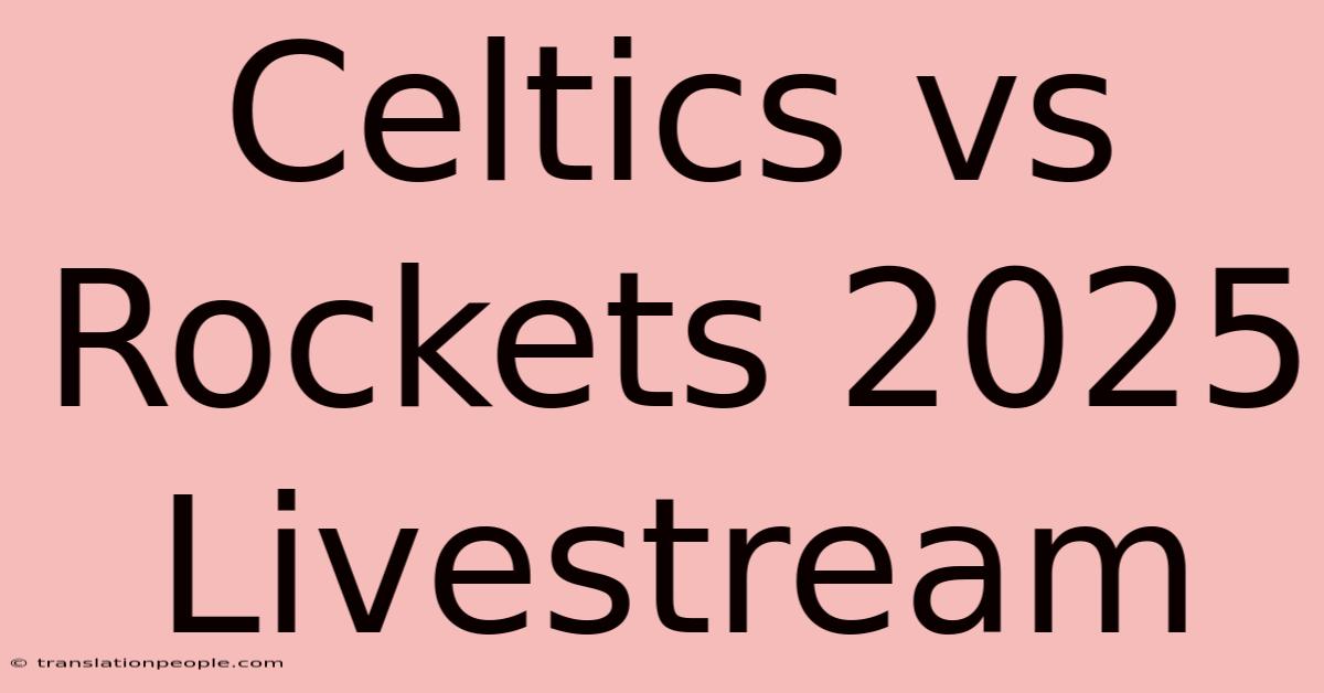 Celtics Vs Rockets 2025 Livestream