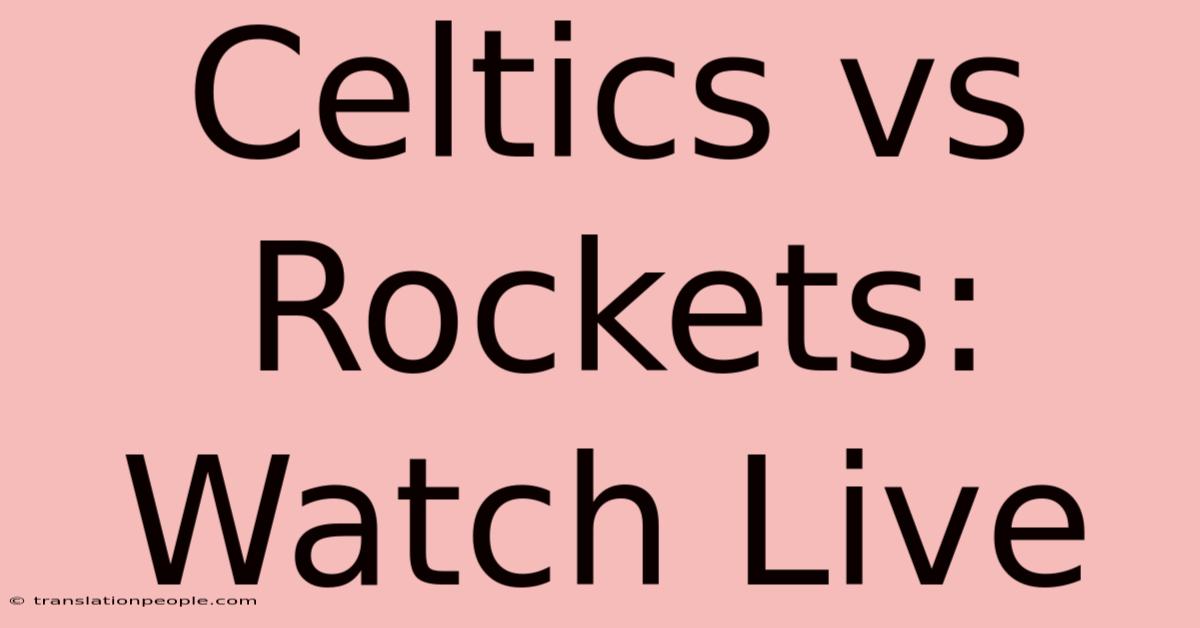 Celtics Vs Rockets: Watch Live