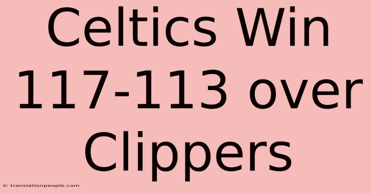 Celtics Win 117-113 Over Clippers