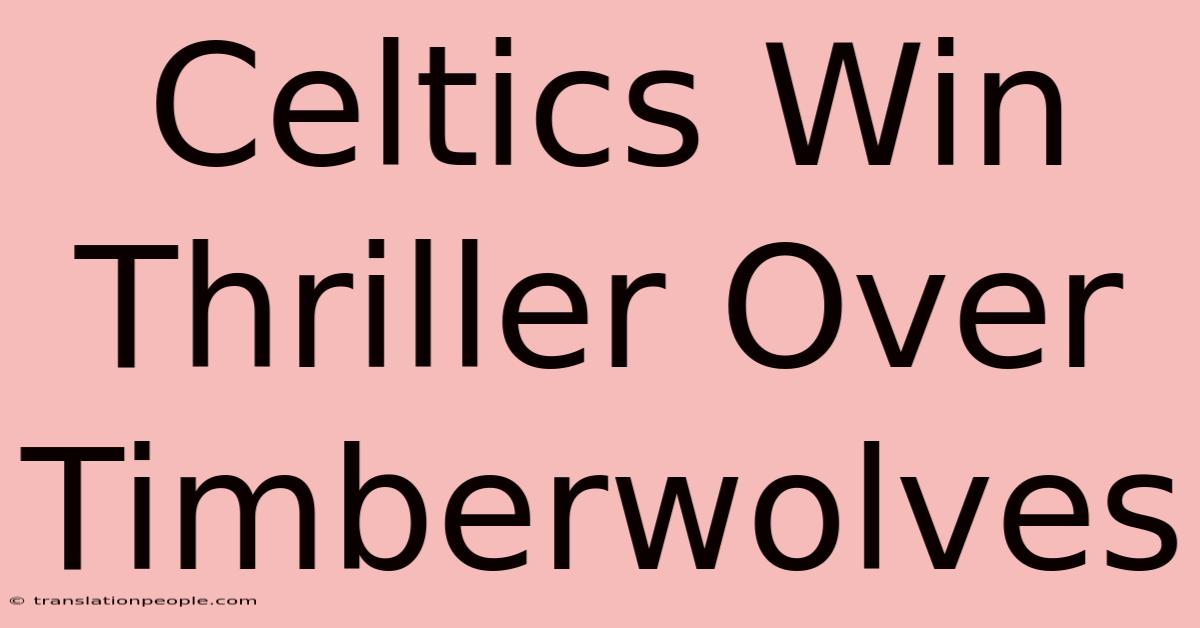 Celtics Win Thriller Over Timberwolves