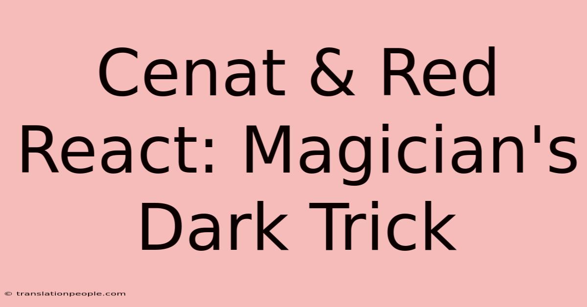 Cenat & Red React: Magician's Dark Trick