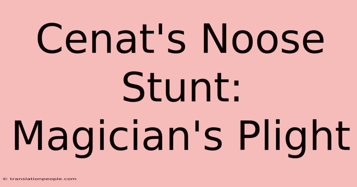 Cenat's Noose Stunt: Magician's Plight