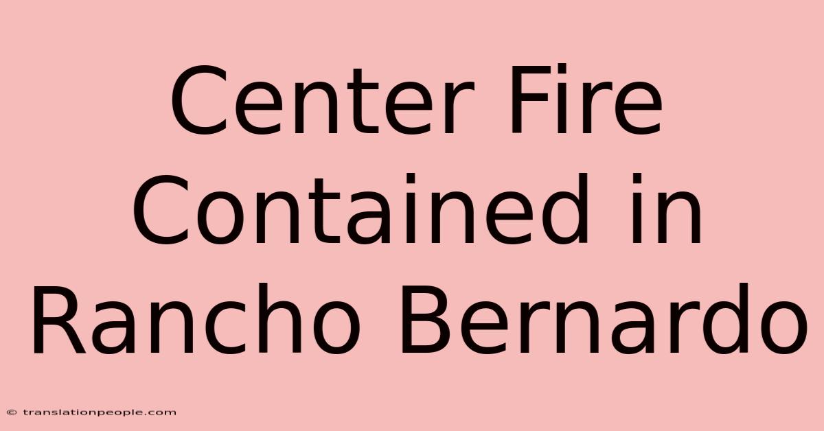 Center Fire Contained In Rancho Bernardo