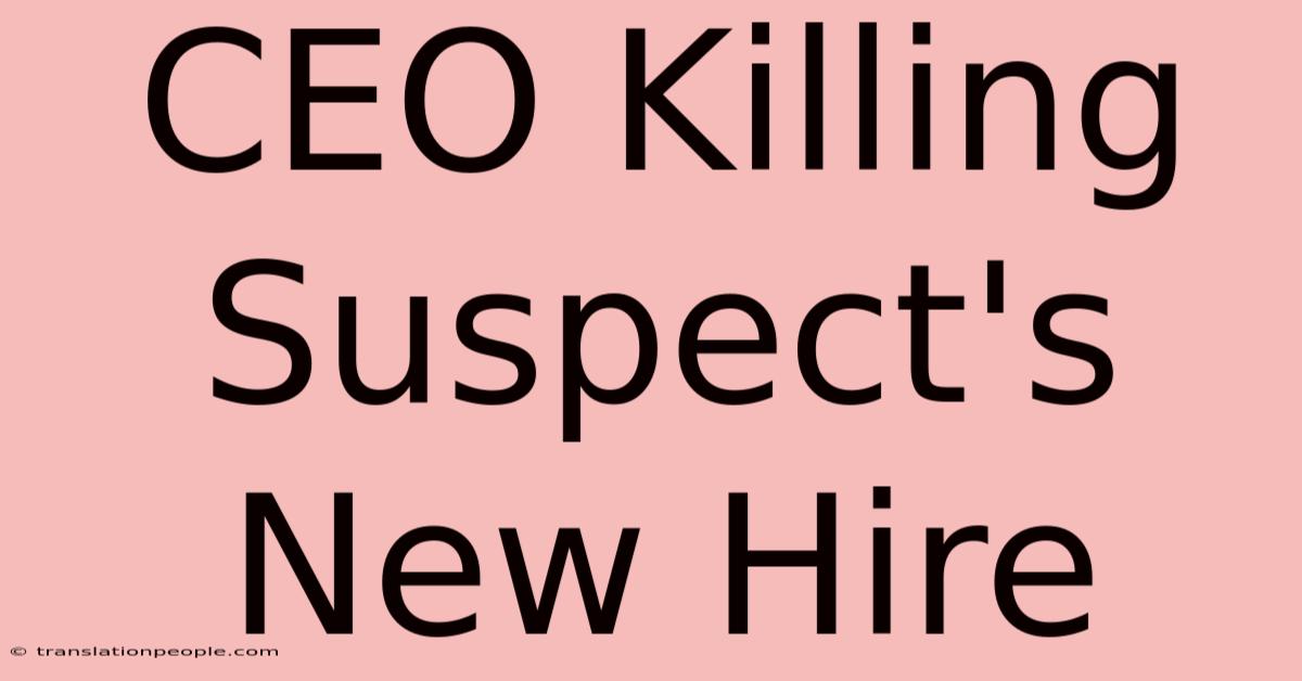 CEO Killing Suspect's New Hire