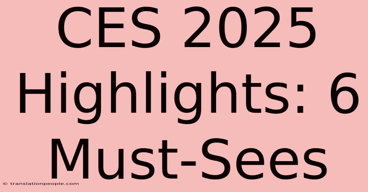 CES 2025 Highlights: 6 Must-Sees