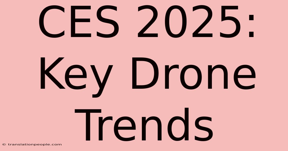 CES 2025: Key Drone Trends