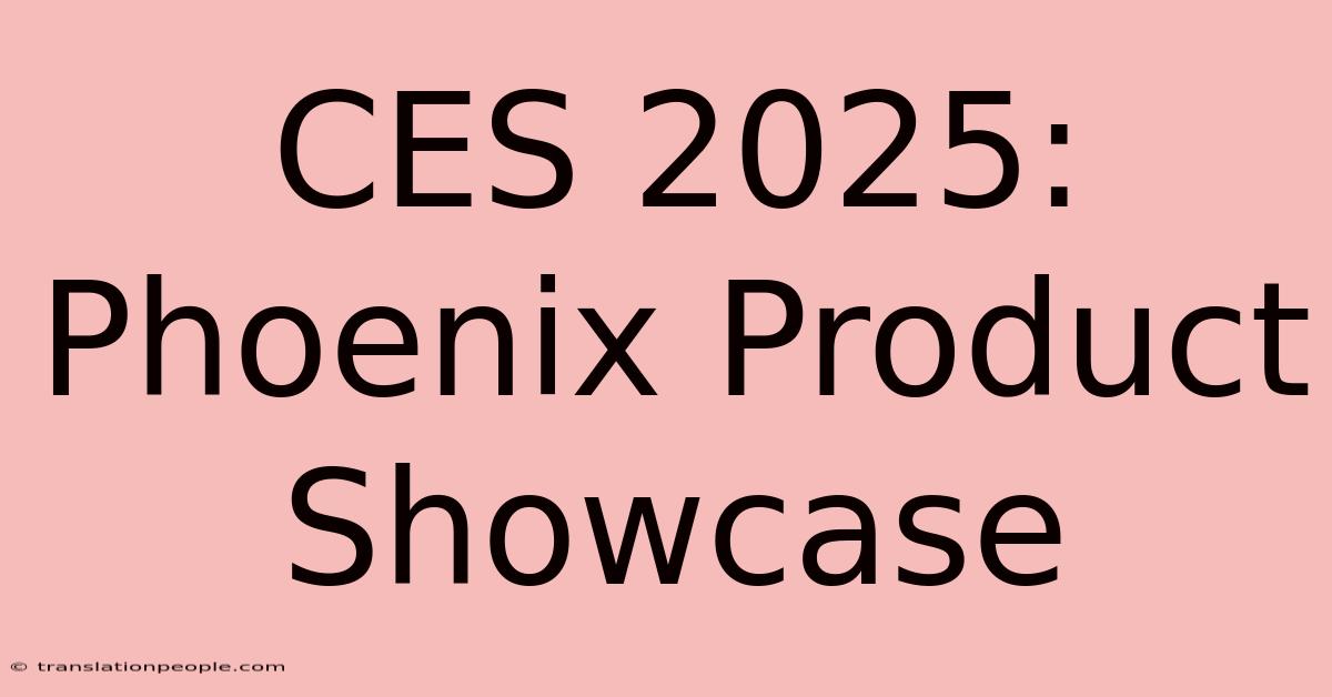 CES 2025: Phoenix Product Showcase