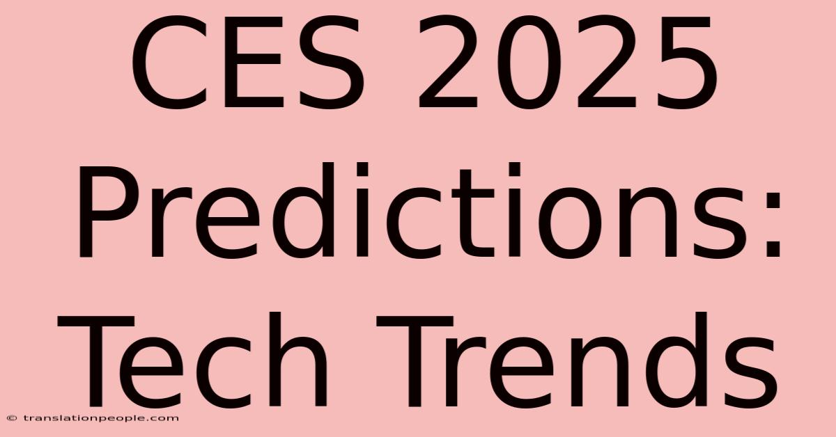 CES 2025 Predictions: Tech Trends