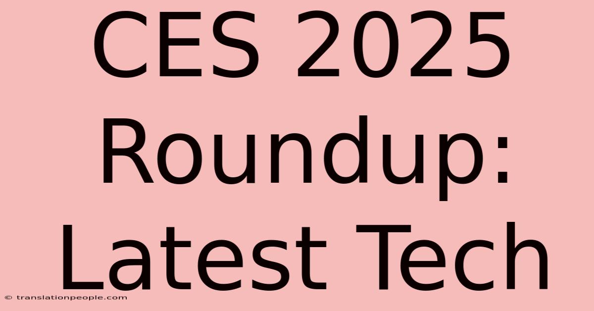 CES 2025 Roundup: Latest Tech