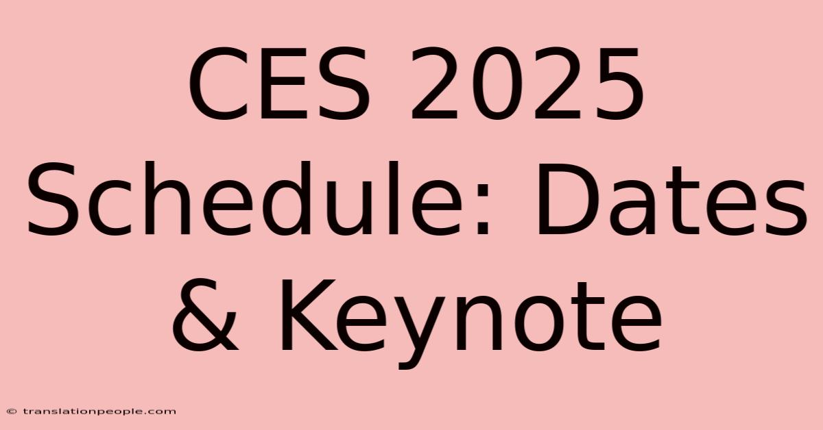 CES 2025 Schedule: Dates & Keynote