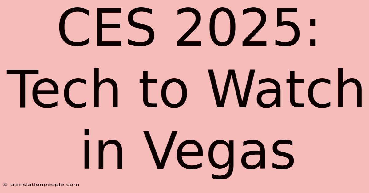 CES 2025: Tech To Watch In Vegas