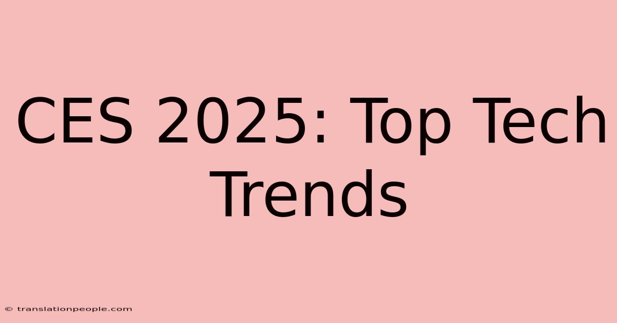 CES 2025: Top Tech Trends