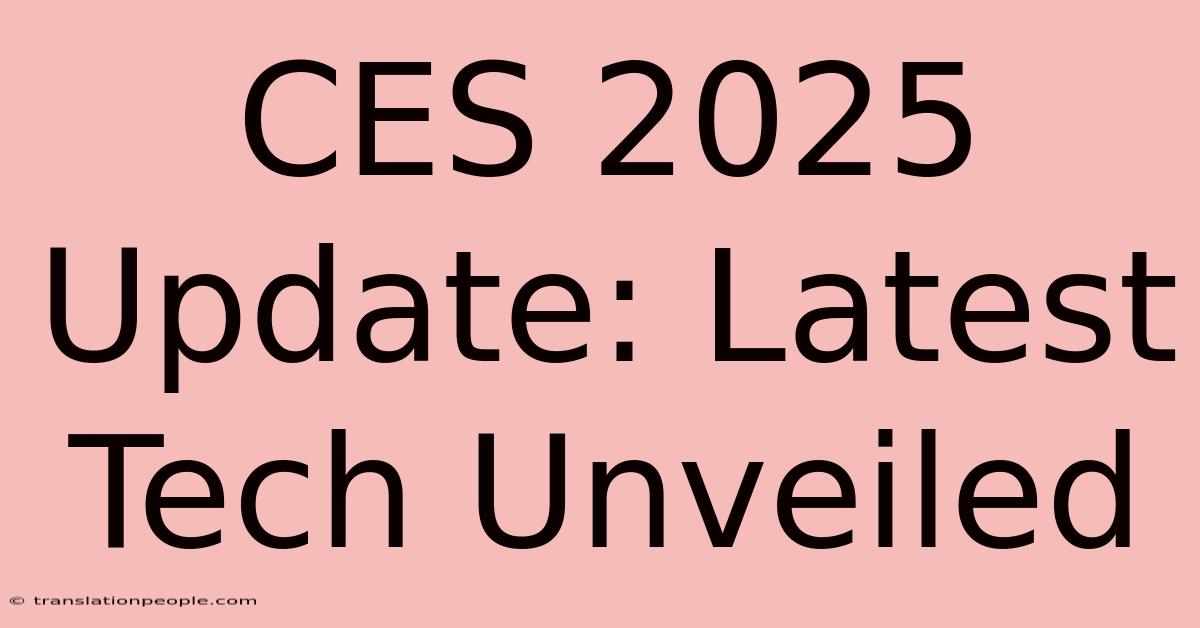 CES 2025 Update: Latest Tech Unveiled