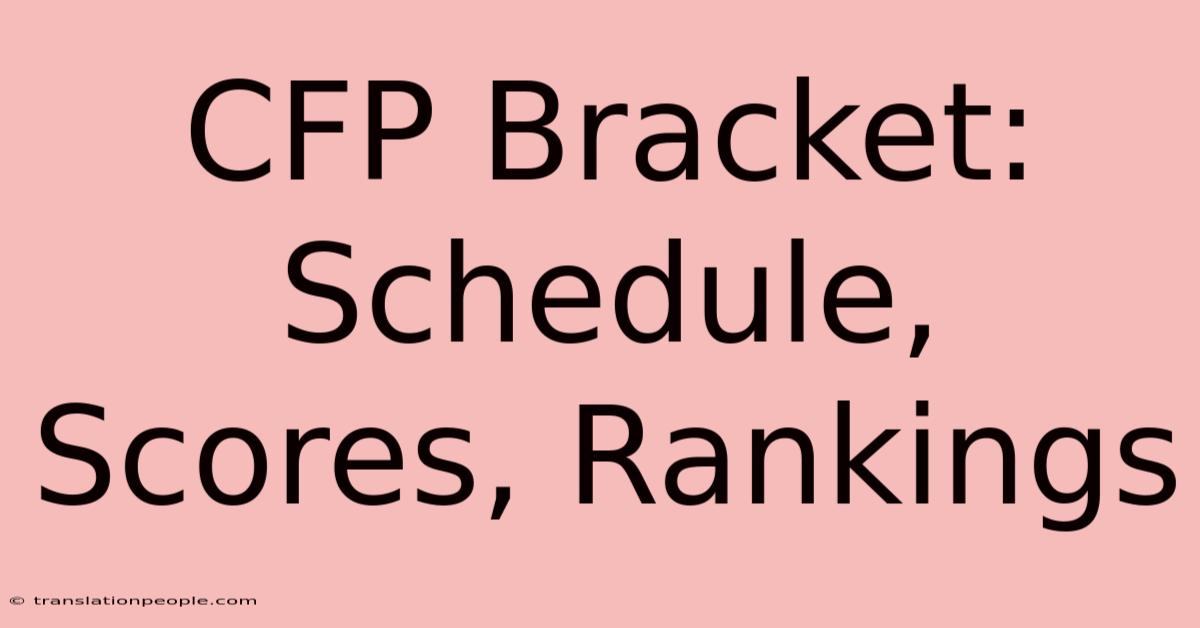 CFP Bracket: Schedule, Scores, Rankings