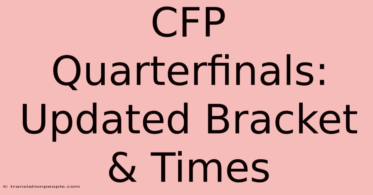 CFP Quarterfinals: Updated Bracket & Times