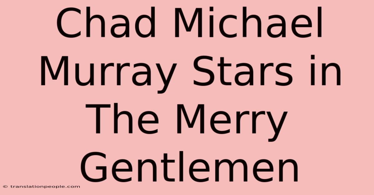 Chad Michael Murray Stars In The Merry Gentlemen