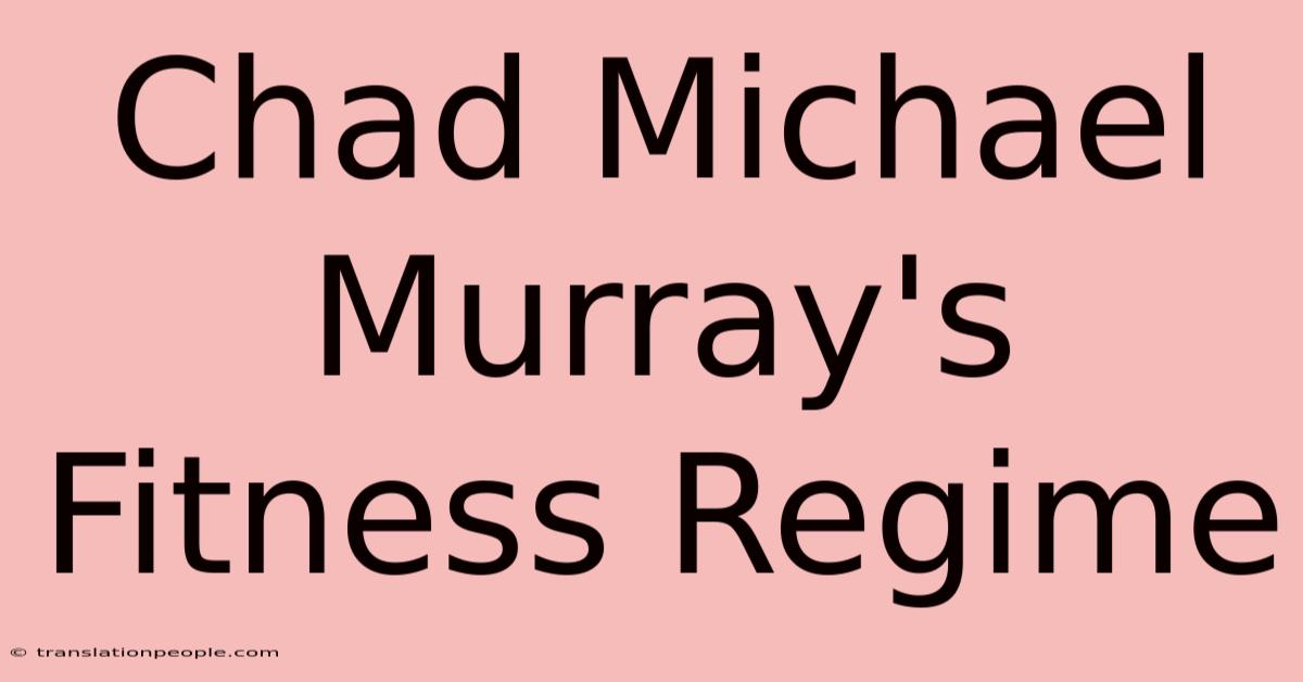 Chad Michael Murray's Fitness Regime