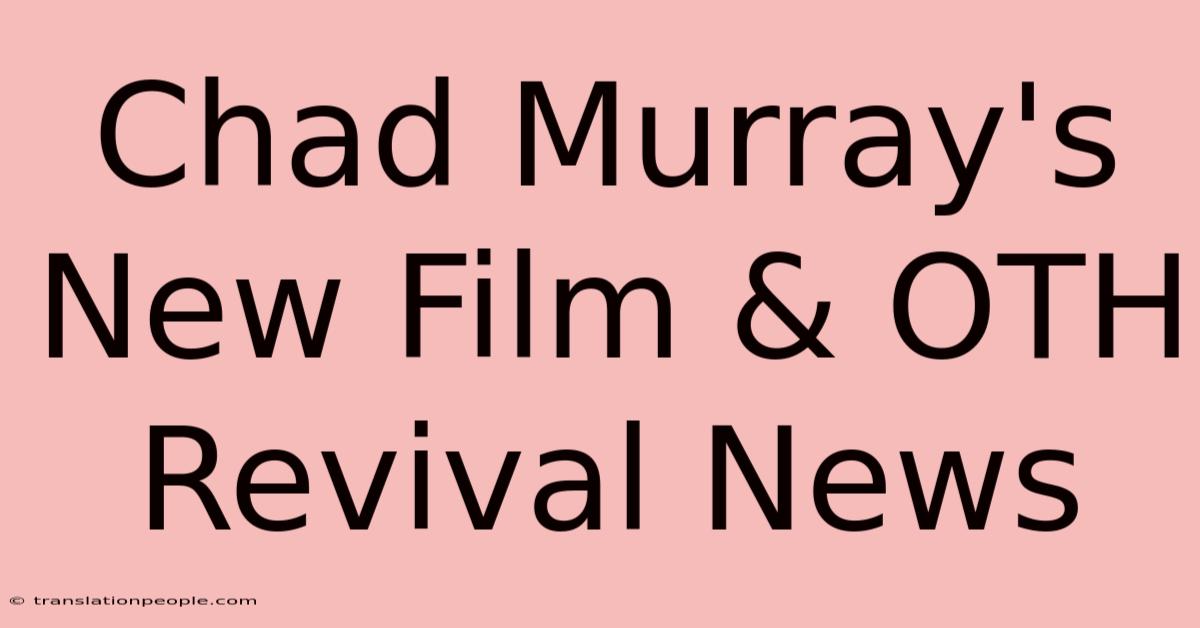 Chad Murray's New Film & OTH Revival News