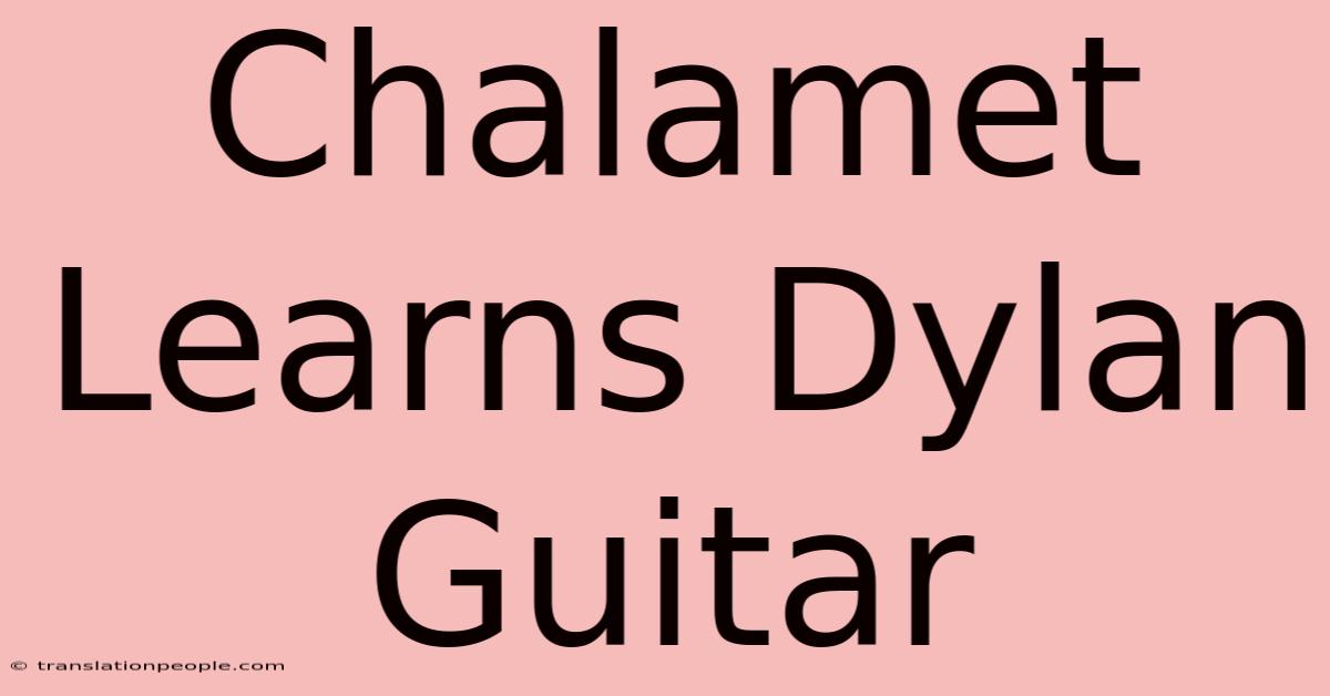 Chalamet Learns Dylan Guitar