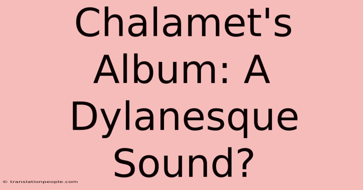 Chalamet's Album: A Dylanesque Sound?