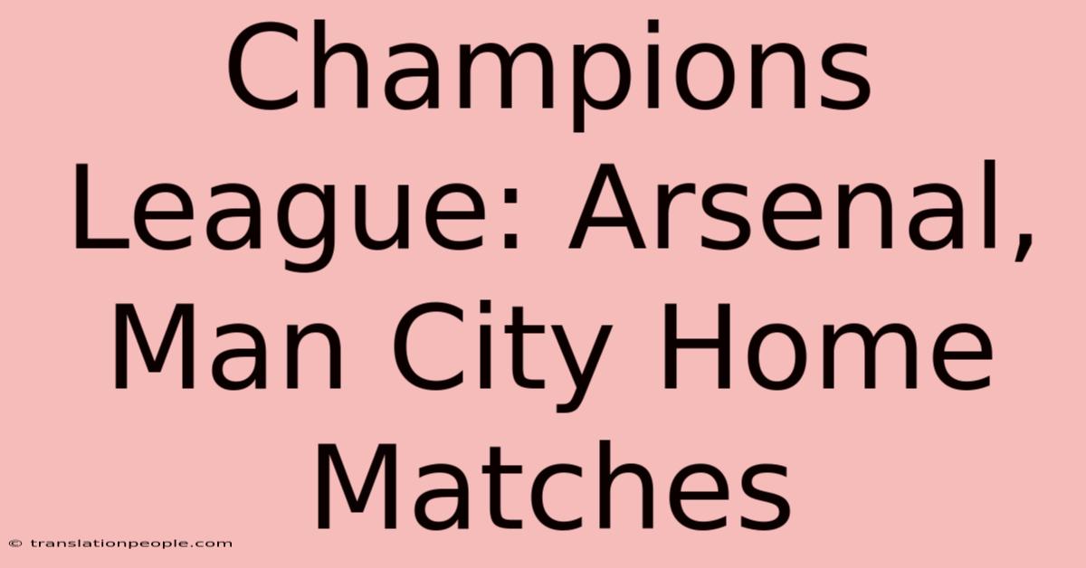 Champions League: Arsenal, Man City Home Matches