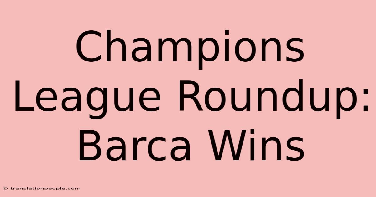 Champions League Roundup: Barca Wins