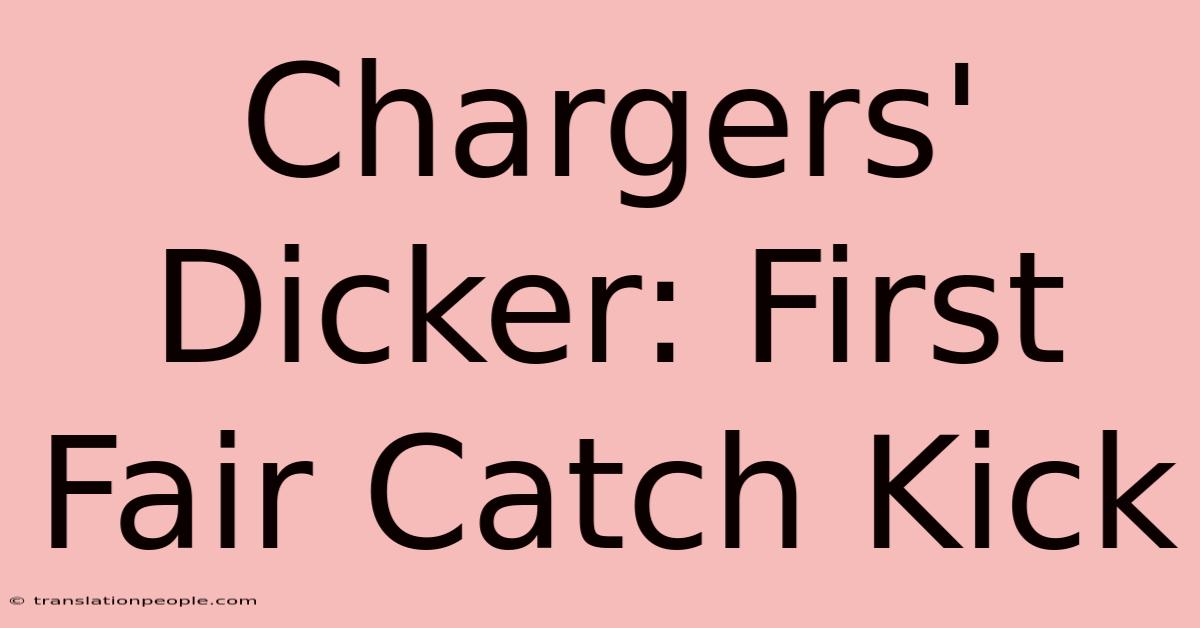 Chargers' Dicker: First Fair Catch Kick