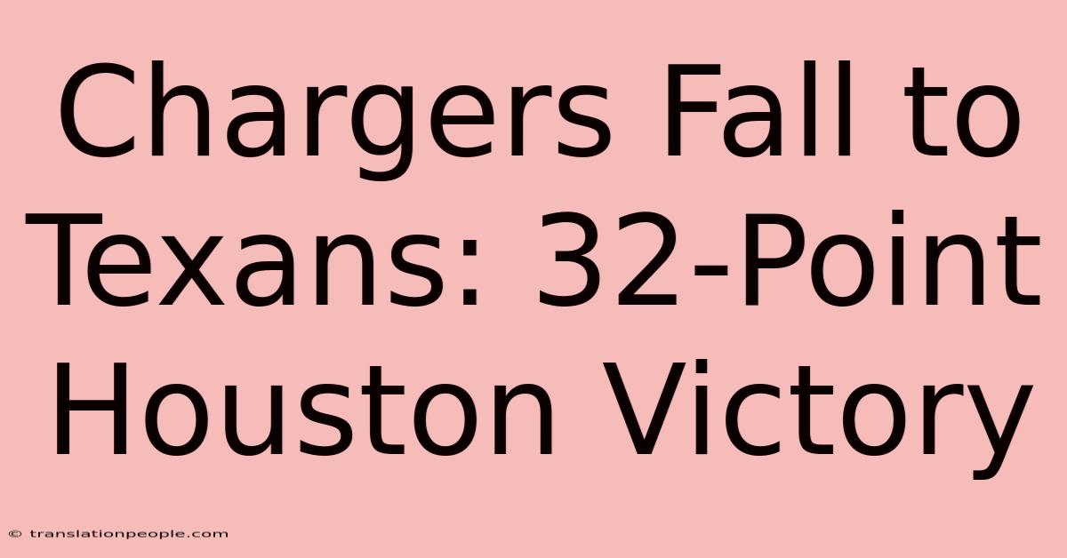 Chargers Fall To Texans: 32-Point Houston Victory