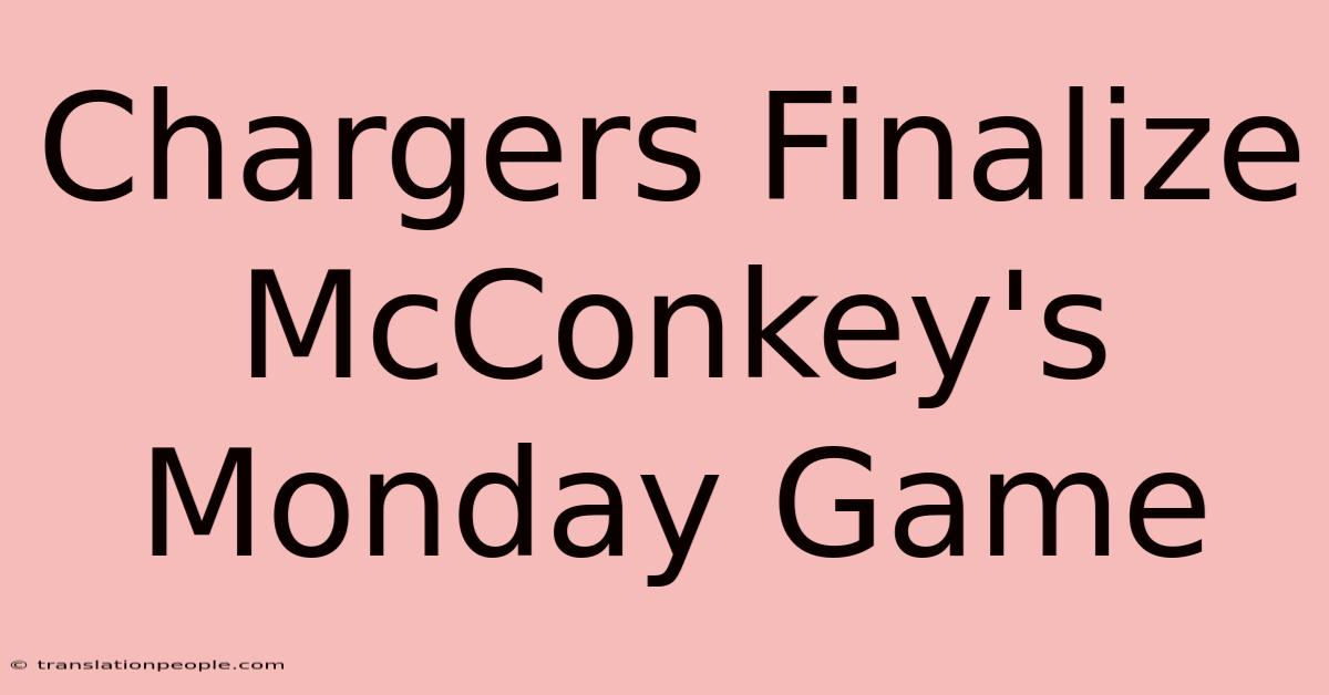 Chargers Finalize McConkey's Monday Game