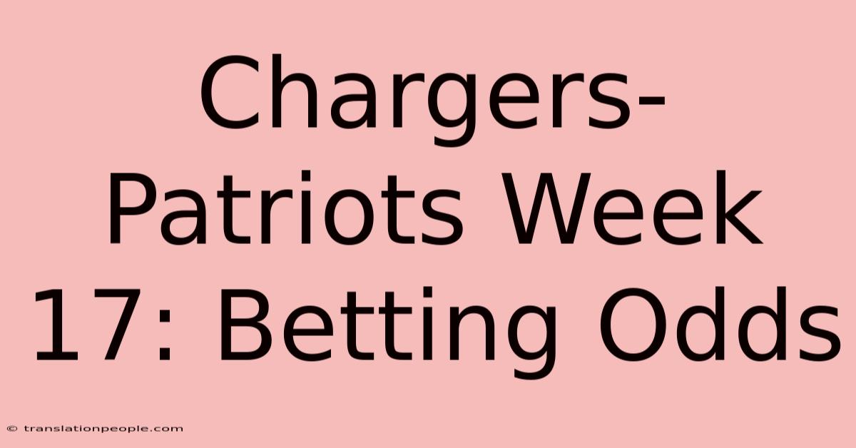 Chargers-Patriots Week 17: Betting Odds