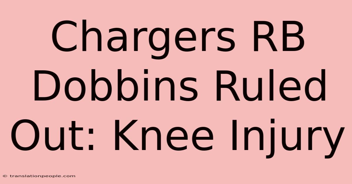 Chargers RB Dobbins Ruled Out: Knee Injury