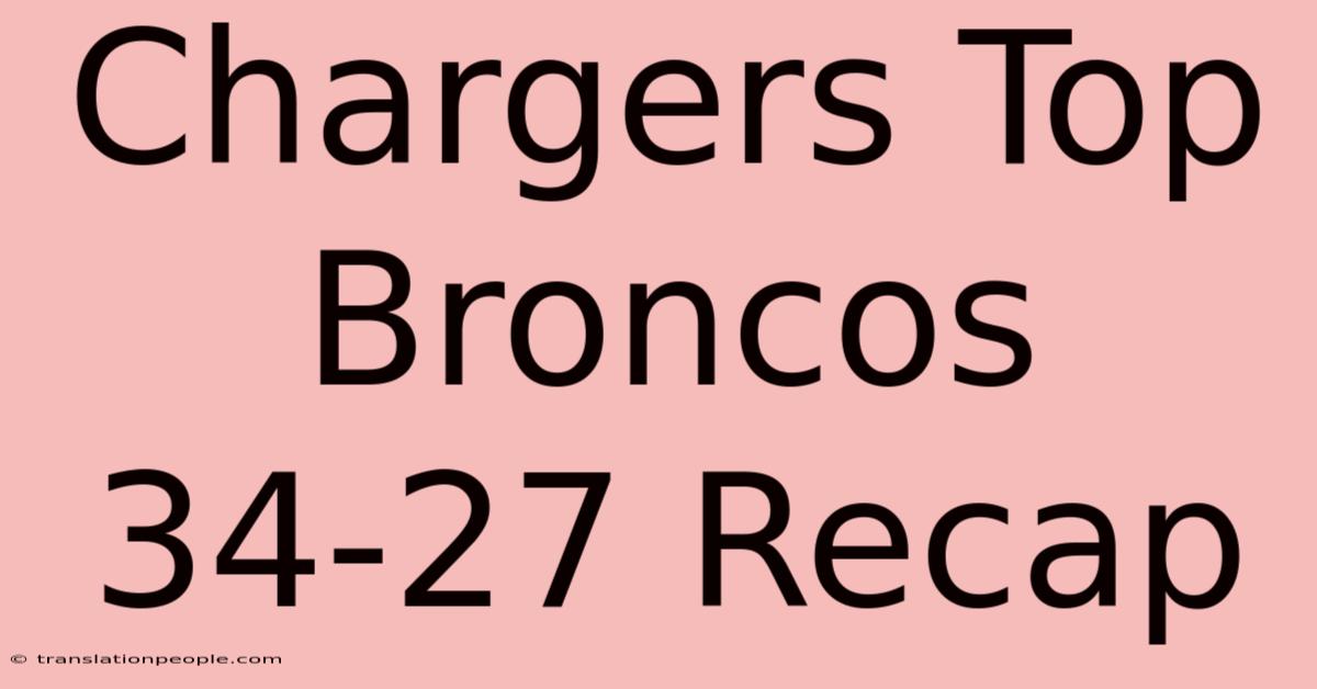 Chargers Top Broncos 34-27 Recap