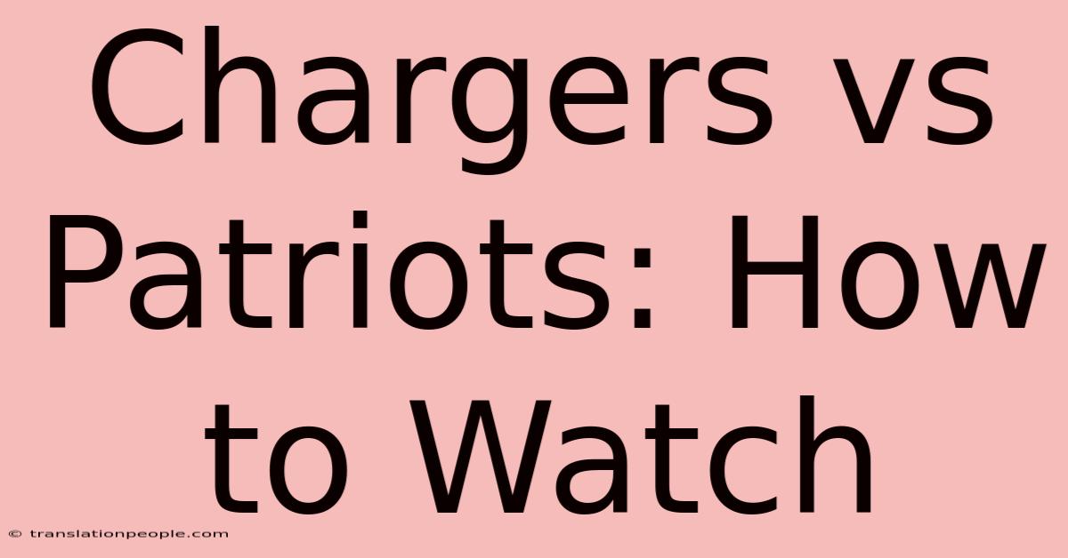 Chargers Vs Patriots: How To Watch