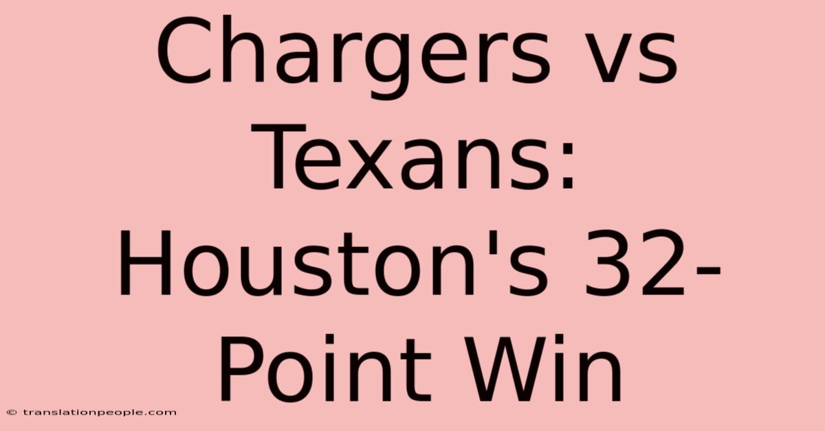 Chargers Vs Texans: Houston's 32-Point Win