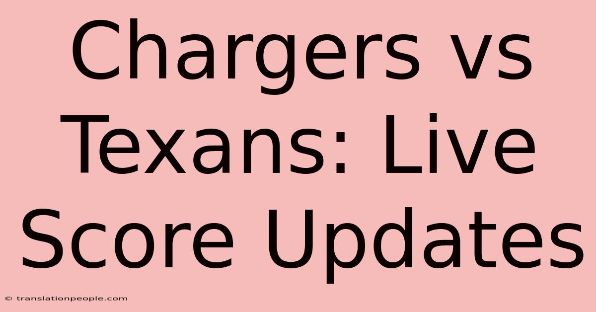 Chargers Vs Texans: Live Score Updates