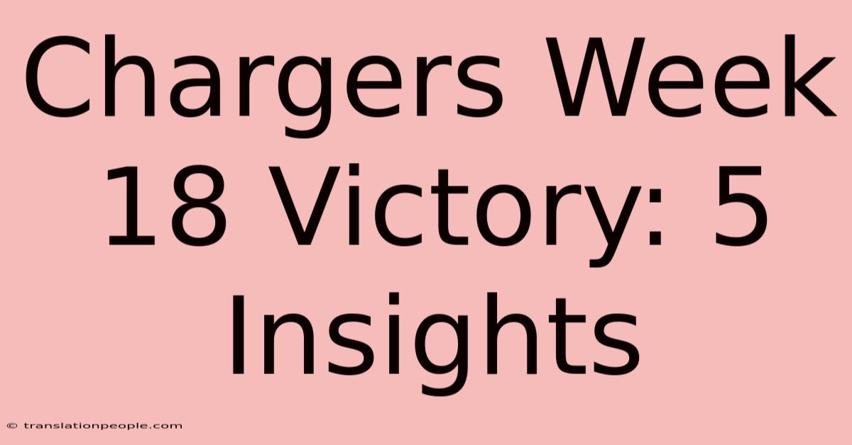 Chargers Week 18 Victory: 5 Insights