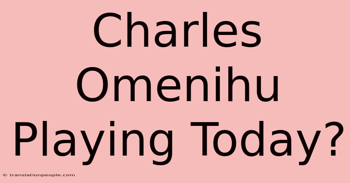 Charles Omenihu Playing Today?