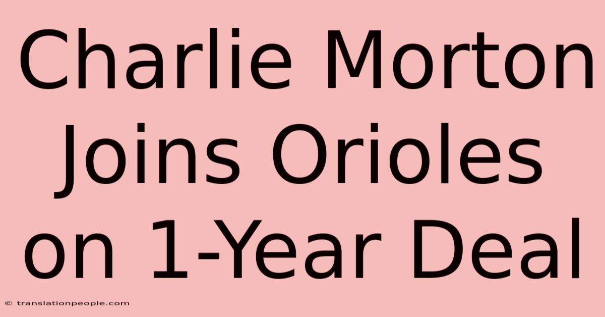 Charlie Morton Joins Orioles On 1-Year Deal