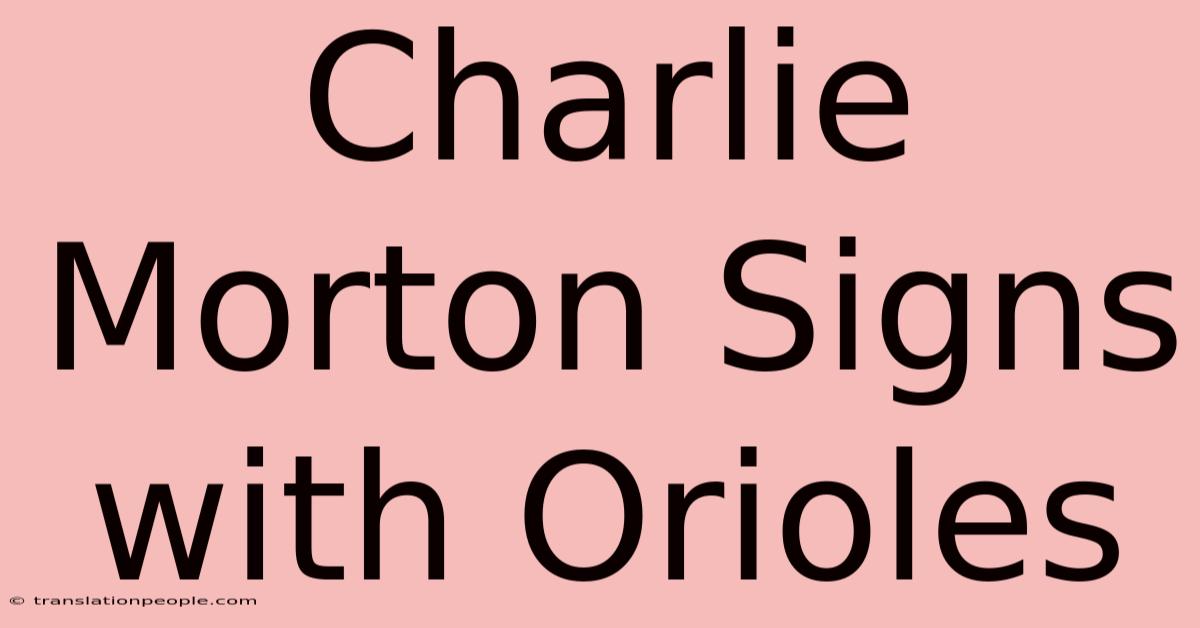 Charlie Morton Signs With Orioles