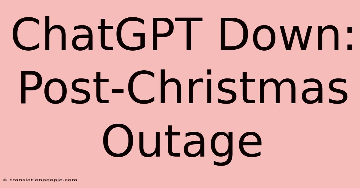 ChatGPT Down: Post-Christmas Outage