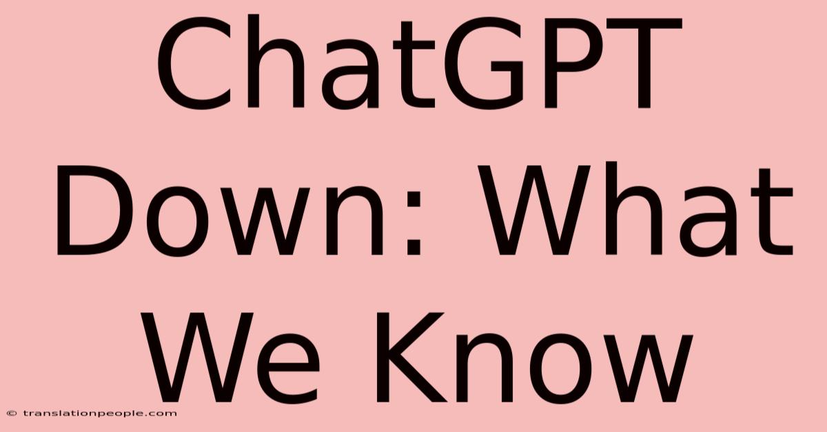 ChatGPT Down: What We Know