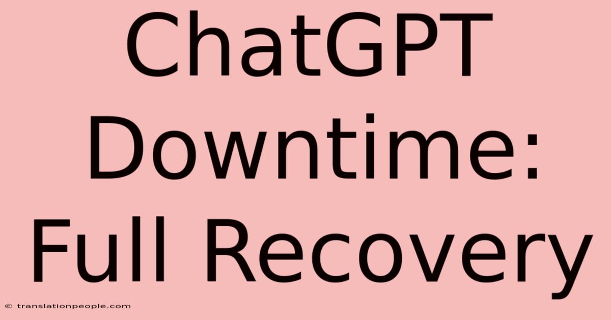 ChatGPT Downtime: Full Recovery