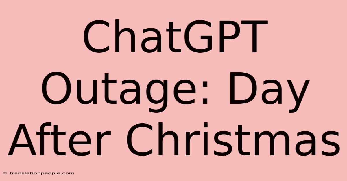 ChatGPT Outage: Day After Christmas