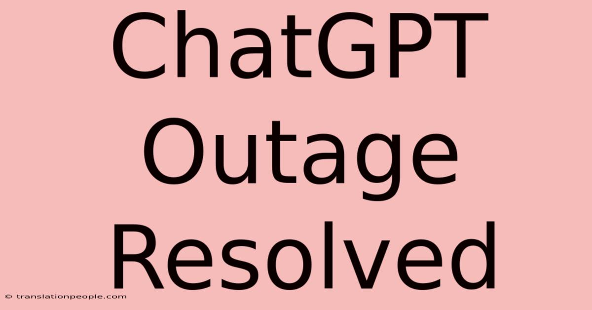 ChatGPT Outage Resolved