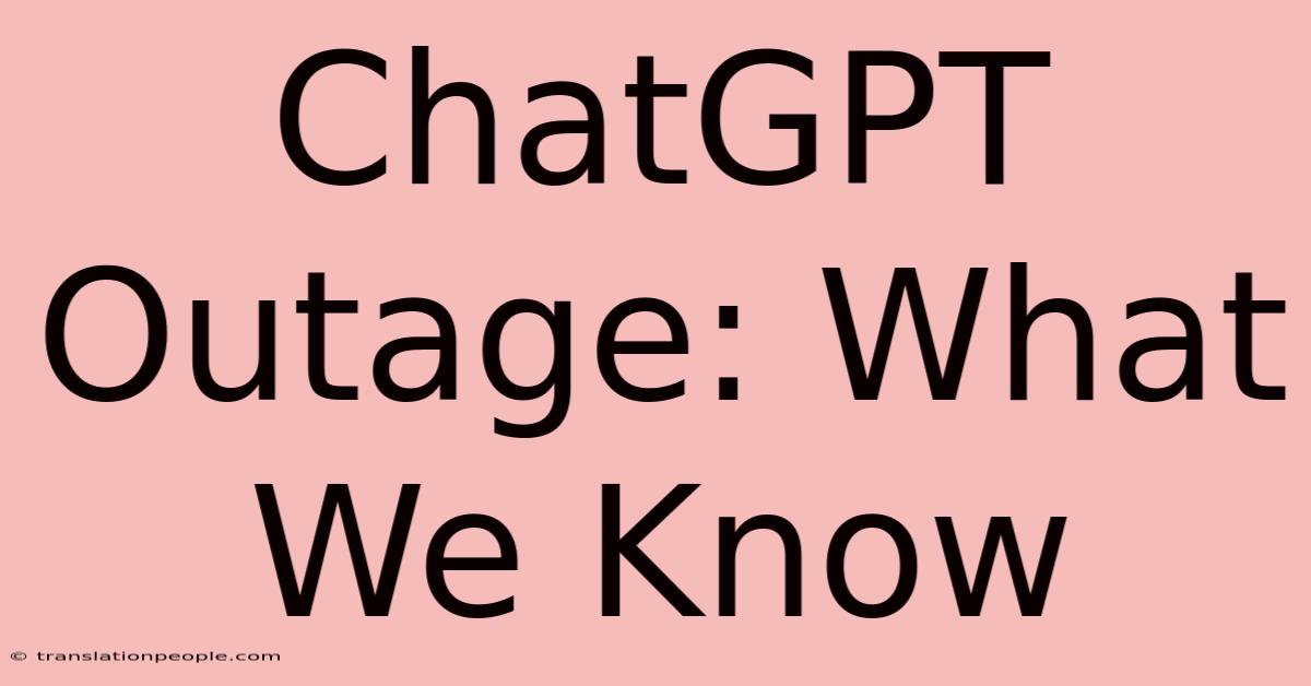 ChatGPT Outage: What We Know