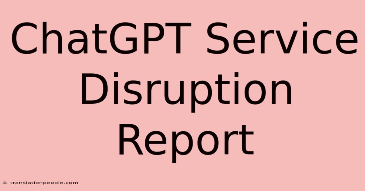 ChatGPT Service Disruption Report