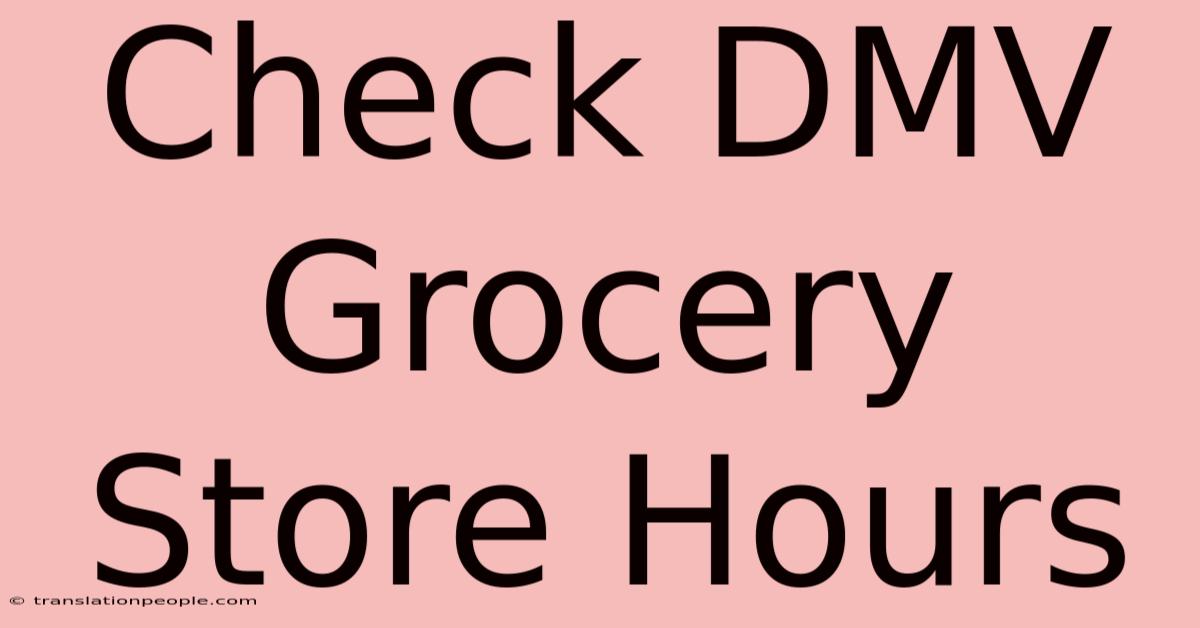 Check DMV Grocery Store Hours